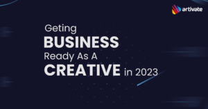 Getting Business-ready As a Creative In 2023